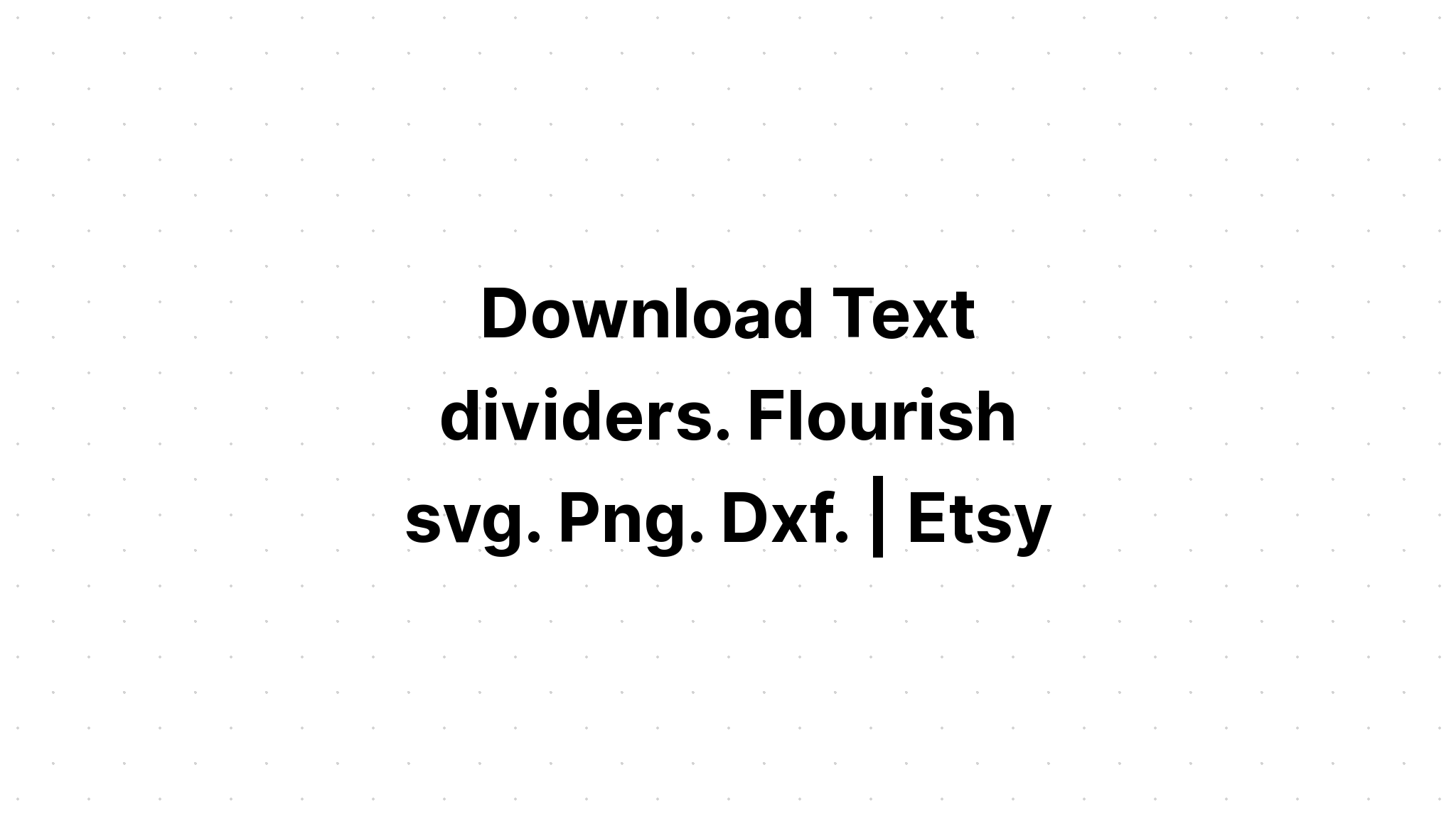 Download Flourish Text Divider Bundle SVG File